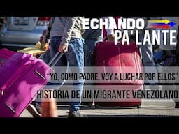 Migrante venezolano: “Yo, como padre, voy a luchar por ellos”