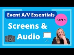 Event A/V Essentials Part 1: Maximize Clarity for Attendees (Screens & Audio) - Logan Clements