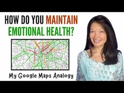 Maintaining Emotional Health, My Google Maps Analogy