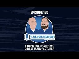 Episode 185: Equipment Dealer vs. Direct Manufacturer