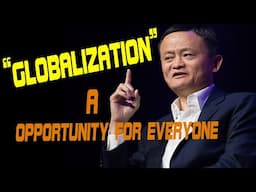 JACK MA'S MOTIVATIONAL SPEECH: Globalization - A  Opportunity for Everyone