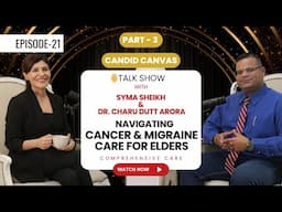 Part -3  Syma Sheikh Hosts Dr. Charu Dutt Arora: Elder, Cancer, & Migraine Care Solutions #cancer