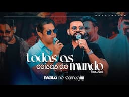 Pablo feat @alexecamargooficial  - Todas as coisas do mundo (Camarim)