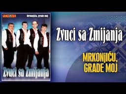 Zvuci sa Zmijanja - Mrkonjicu, grade moj (Audio 2008)