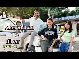 Ahmedabad To Bihar For CHHATH PUJA 2024 | Part - 2 | aman dancer real