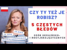 5 najczęstszych błędów osób ukraińsko- i rosyjskojęzycznych, które uczą się polskiego