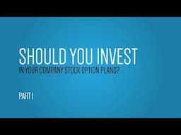 Should You Invest in Your Company Stock Options? - Part 1