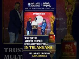 Wellness Hospitals: Most Trusted Multi-Super Speciality Hospital in Telangana | Big Impact Awards