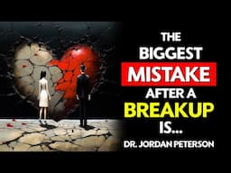 This is the BEST WAY to SURVIVE a TRAGIC BREAK UP - Jordan Peterson