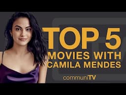 Top 5 Camila Mendes Movies