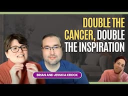 Double the Cancer, Double the Inspiration: A Journey of Hope with Brian and Jessica Krock