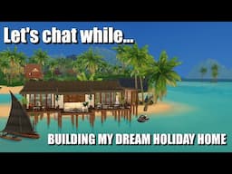 Let's chat while I build my dream holiday home (because it's 2021 and I want to dream)