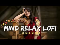 mind relax lofi ,💖slower reverb song 💞 mix shong bollywood lofi🥱 mind fresh lofi mashup song 🎶