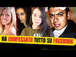 HA CONFESSATO TUTTO SU FACEBOOK