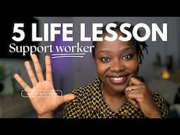 5 life lessons learnt after working 2 years as a support worker, Carer, health care assistant