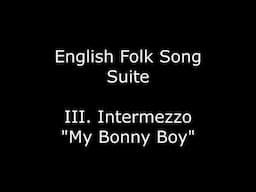 English Folk Song Suite   III  Intermezzo My Bonny Boy