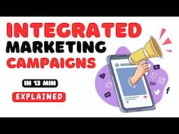 Integrated Marketing Communication Explained in 13 minutes