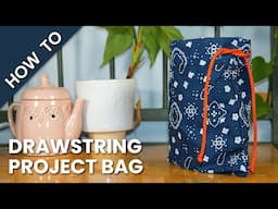 How to Make a Drawstring Project Bag