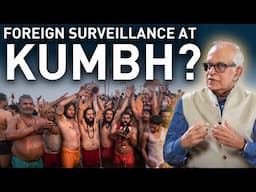 Foreign Surveillance of KUMBH ? | Kumbh 2025