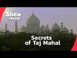 Taj Mahal: A Story of Eternal Love and Living Heritage | SLICE TRAVEL | FULL DOC