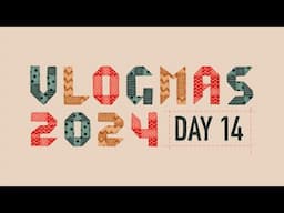 Vlogmas 2024 // Day 14