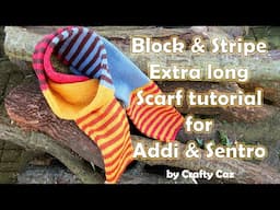 Stunning Block and Stripe design extra long winter scarf tutorial for Addi & Sentro CKM #knitting