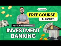 Investment Banking FREE Course for Beginners (By Ex-JPMorgan Analyst)