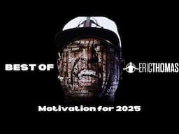 Eric Thomas - 1 Hour of Motivation for 2025 (Powerful Motivational Video)