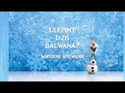 Kraina Lodu - Ulepimy dziś bałwana? | Śpiewaj z nami