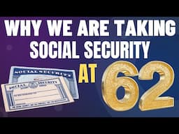 WHY WE ARE TAKING SOCIAL SECURITY AT 62! THE MATH, REASONING, & QUALITY OF LIFE! FRUGAL LIVING!