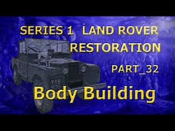 Part_32;  Body Building; Series 1 Land Rover Restoration