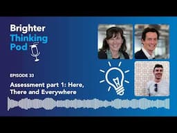 Brighter Thinking Pod – Ep 33: Assessment part 1:  Here, There and Everywhere