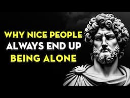 Why Nice People Always End Up Being Alone | Stoicism