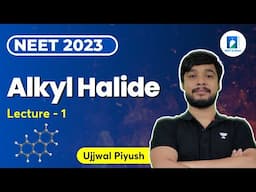 Alkyl Halide | Lecture - 1 | NEET 2023 | Ujjwal Piyush