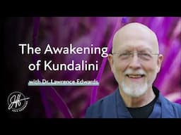 The Awakening of Kundalini with Dr  Lawrence Edwards