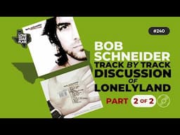 Track by Track Album Discussion | Bob Schneider's LONELYLAND | Part 2