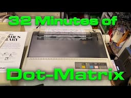 32 Minutes of Dot-Matrix Printing.