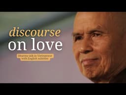 Discourse on Love | Dharma Talk by Thich Nhat Hanh (EN subtitles) #mindfulness