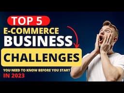 Top 5 Challenges Faced By E-Commerce Businesses in 2023.