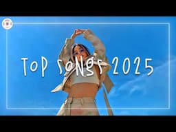 Top songs 2025 🍸 Trending songs 2025 ~ Music 2025 new songs