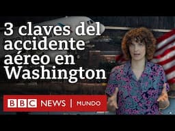 3 claves del accidente aéreo en Washington, el "espacio aéreo más controlado del mundo"