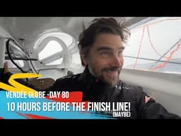 10 Hours Before The Finish Line (maybe) - Day 80 - Vendée Globe