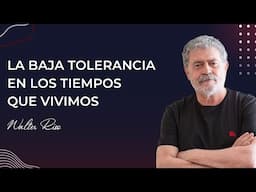 La baja tolerancia en los tiempos que vivimos - Walter Riso