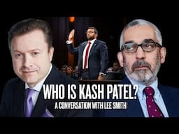 Who Is Kash Patel? A Conversation with Lee Smith