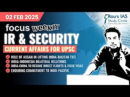 This week in IR & Security | Current Affairs for UPSC | 02 Feb 2025 | Rau’s IAS | FOCUS