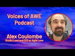 Voices of AWE Podcast - Alex Coulombe, Studio Lead and CEO at Agile Lens