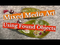 Before & After: Using Found Objects in Mixed Media Art