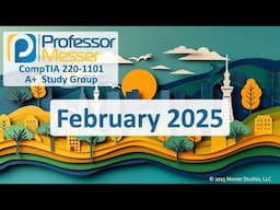 Professor Messer's 220-1101 A+ Study Group - February 2025