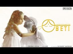 Beti | Bollywood Song | Gaurav Goyal  | Shipra Pictures | One Digital