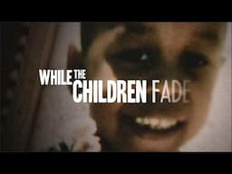 While the Children Fade | Mental Health Documentary